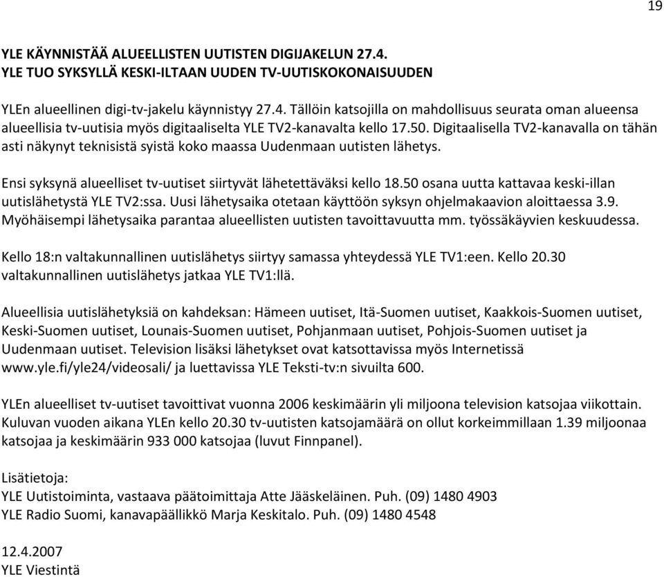 50 osana uutta kattavaa keski-illan uutislähetystä YLE TV2:ssa. Uusi lähetysaika otetaan käyttöön syksyn ohjelmakaavion aloittaessa 3.9.