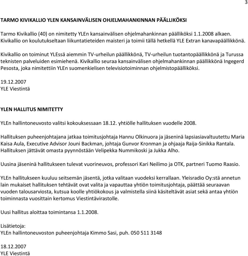 Kivikallio on toiminut YLEssä aiemmin TV-urheilun päällikkönä, TV-urheilun tuotantopäällikkönä ja Turussa teknisten palveluiden esimiehenä.