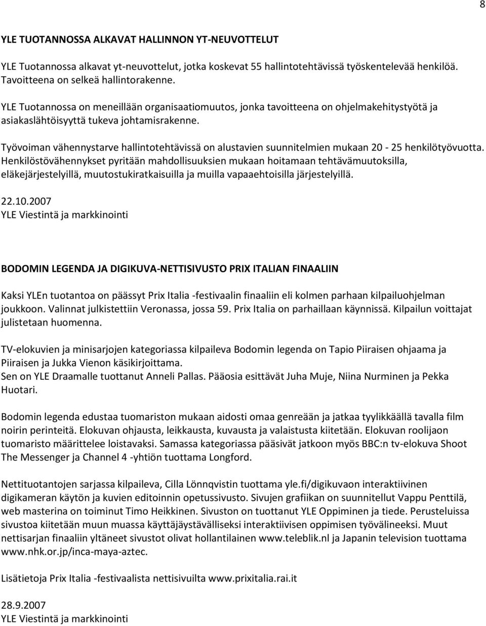 Työvoiman vähennystarve hallintotehtävissä on alustavien suunnitelmien mukaan 20-25 henkilötyövuotta.