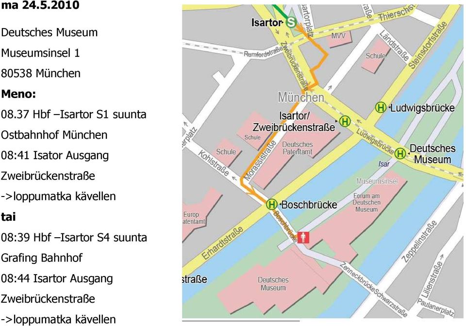 Zweibrückenstraße ->loppumatka kävellen tai 08:39 Hbf Isartor S4