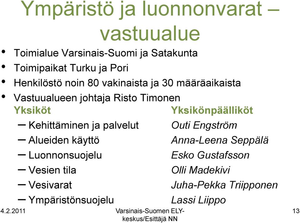 ja palvelut Outi Engström Alueiden käyttö Anna-Leena Seppälä Luonnonsuojelu Esko Gustafsson Vesien tila Olli