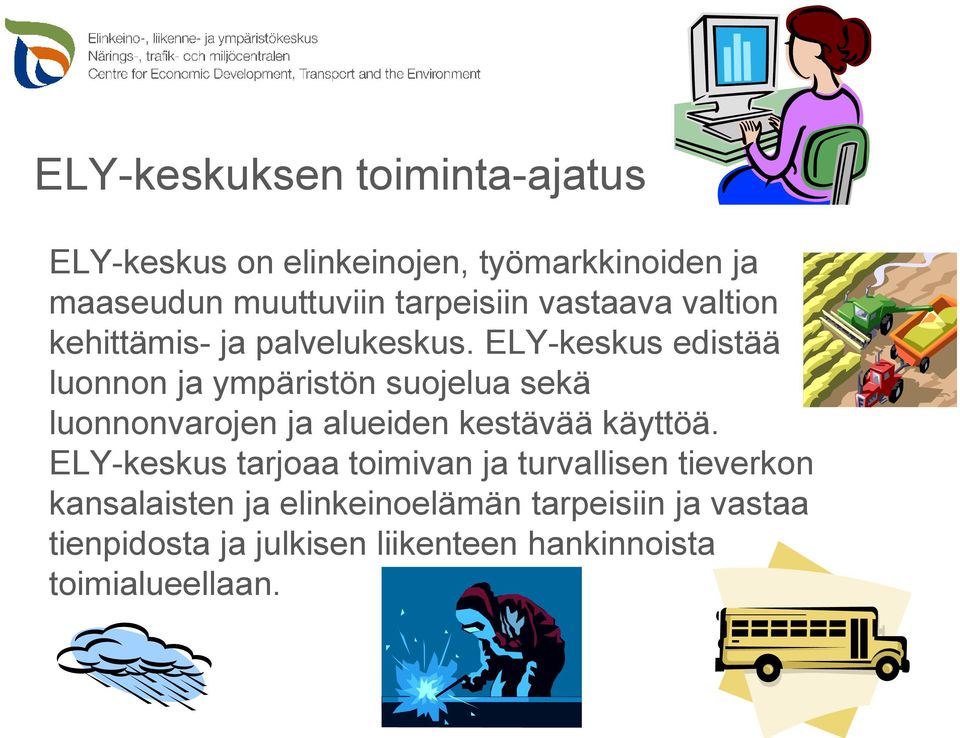 ELY-keskus edistää luonnon ja ympäristön suojelua sekä luonnonvarojen ja alueiden kestävää käyttöä.