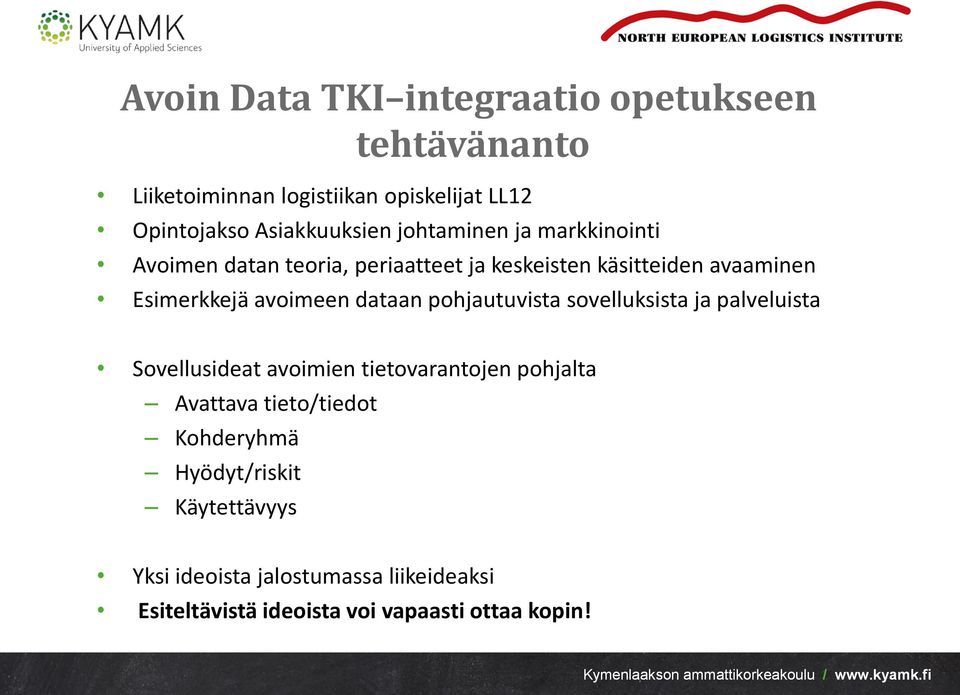 dataan pohjautuvista sovelluksista ja palveluista Sovellusideat avoimien tietovarantojen pohjalta Avattava tieto/tiedot