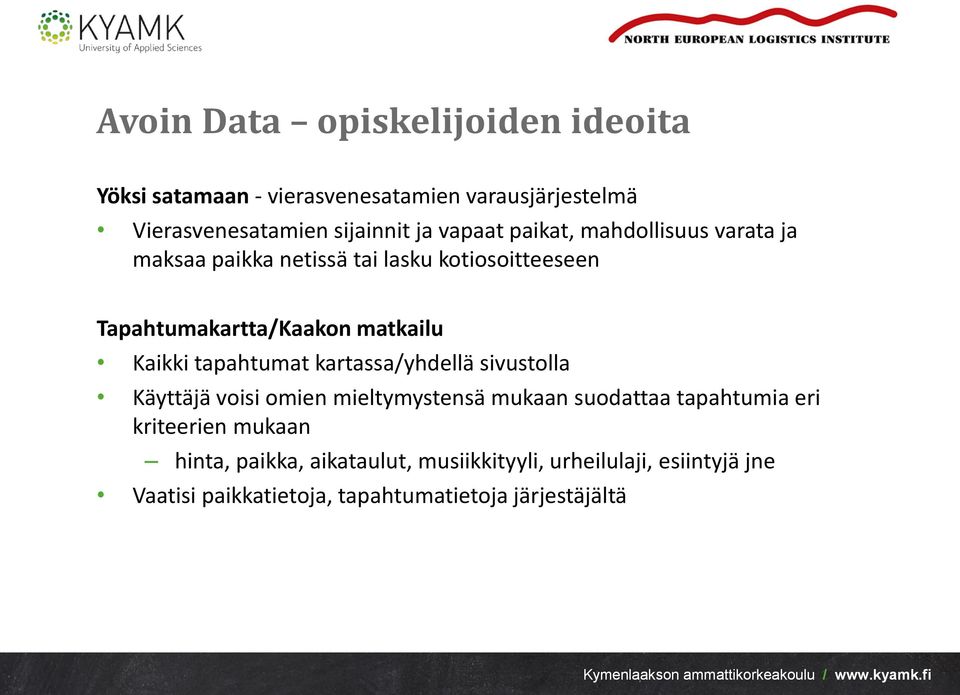 Kaikki tapahtumat kartassa/yhdellä sivustolla Käyttäjä voisi omien mieltymystensä mukaan suodattaa tapahtumia eri