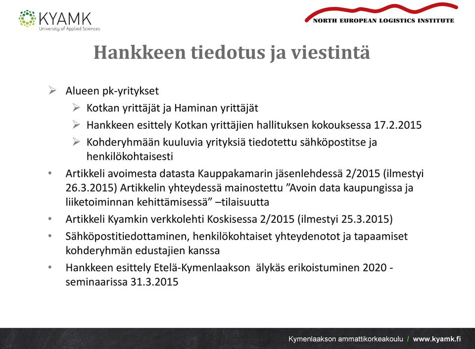 2015) Artikkelin yhteydessä mainostettu Avoin data kaupungissa ja liiketoiminnan kehittämisessä tilaisuutta Artikkeli Kyamkin verkkolehti Koskisessa 2/2015 (ilmestyi 25.