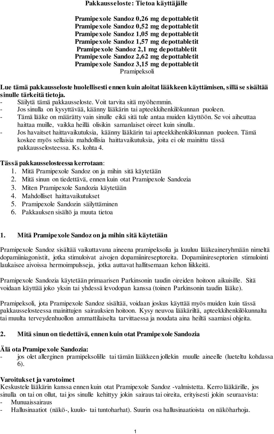 lääkkeen käyttämisen, sillä se sisältää sinulle tärkeitä tietoja. - Säilytä tämä pakkausseloste. Voit tarvita sitä myöhemmin.