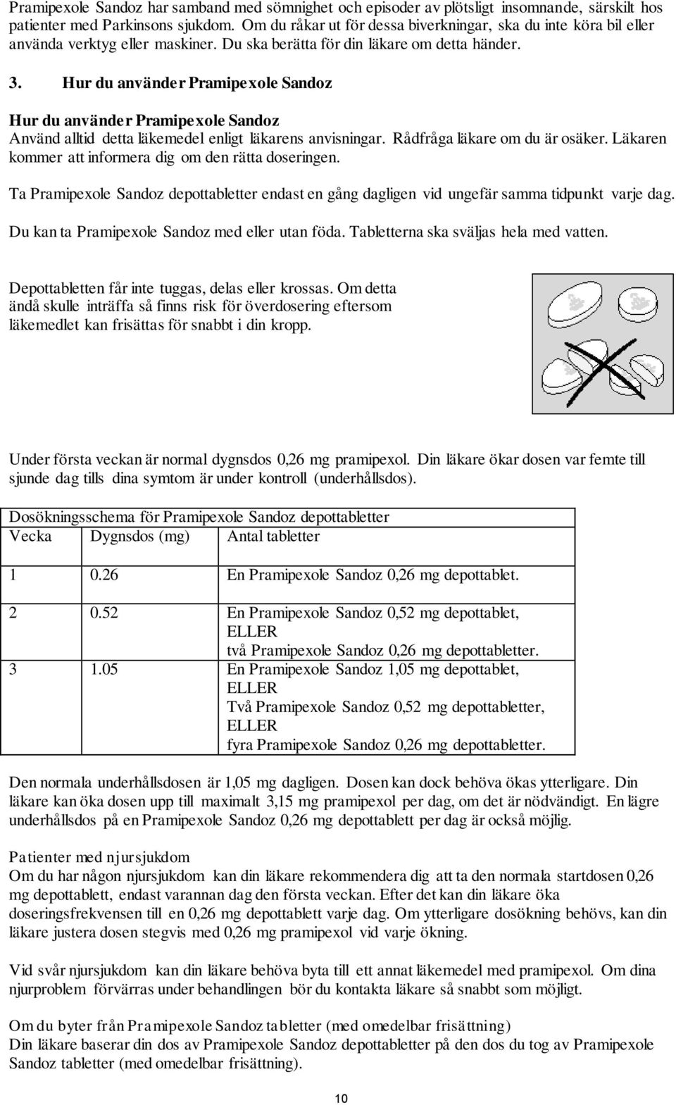 Hur du använder Pramipexole Sandoz Hur du använder Pramipexole Sandoz Använd alltid detta läkemedel enligt läkarens anvisningar. Rådfråga läkare om du är osäker.