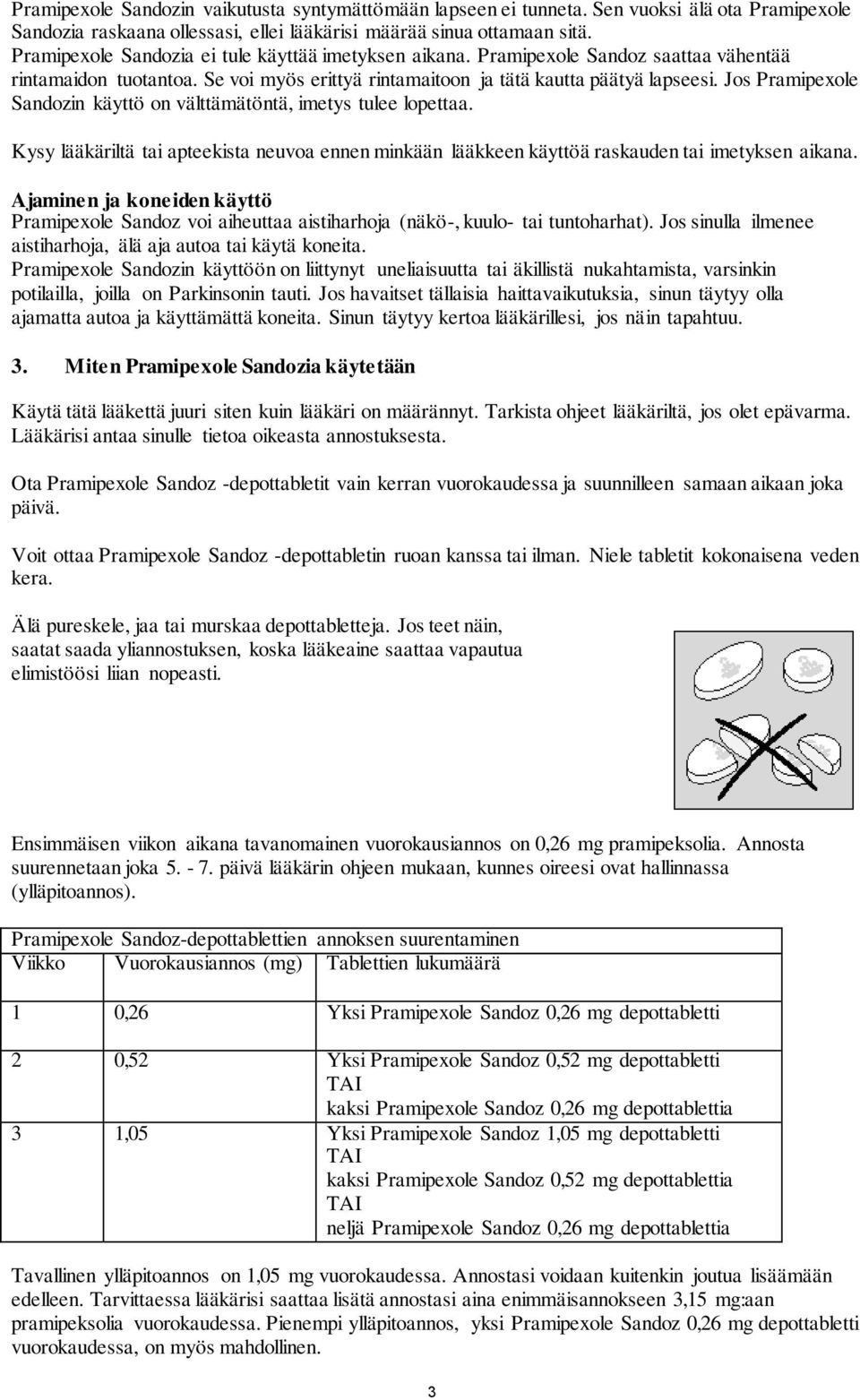 Jos Pramipexole Sandozin käyttö on välttämätöntä, imetys tulee lopettaa. Kysy lääkäriltä tai apteekista neuvoa ennen minkään lääkkeen käyttöä raskauden tai imetyksen aikana.