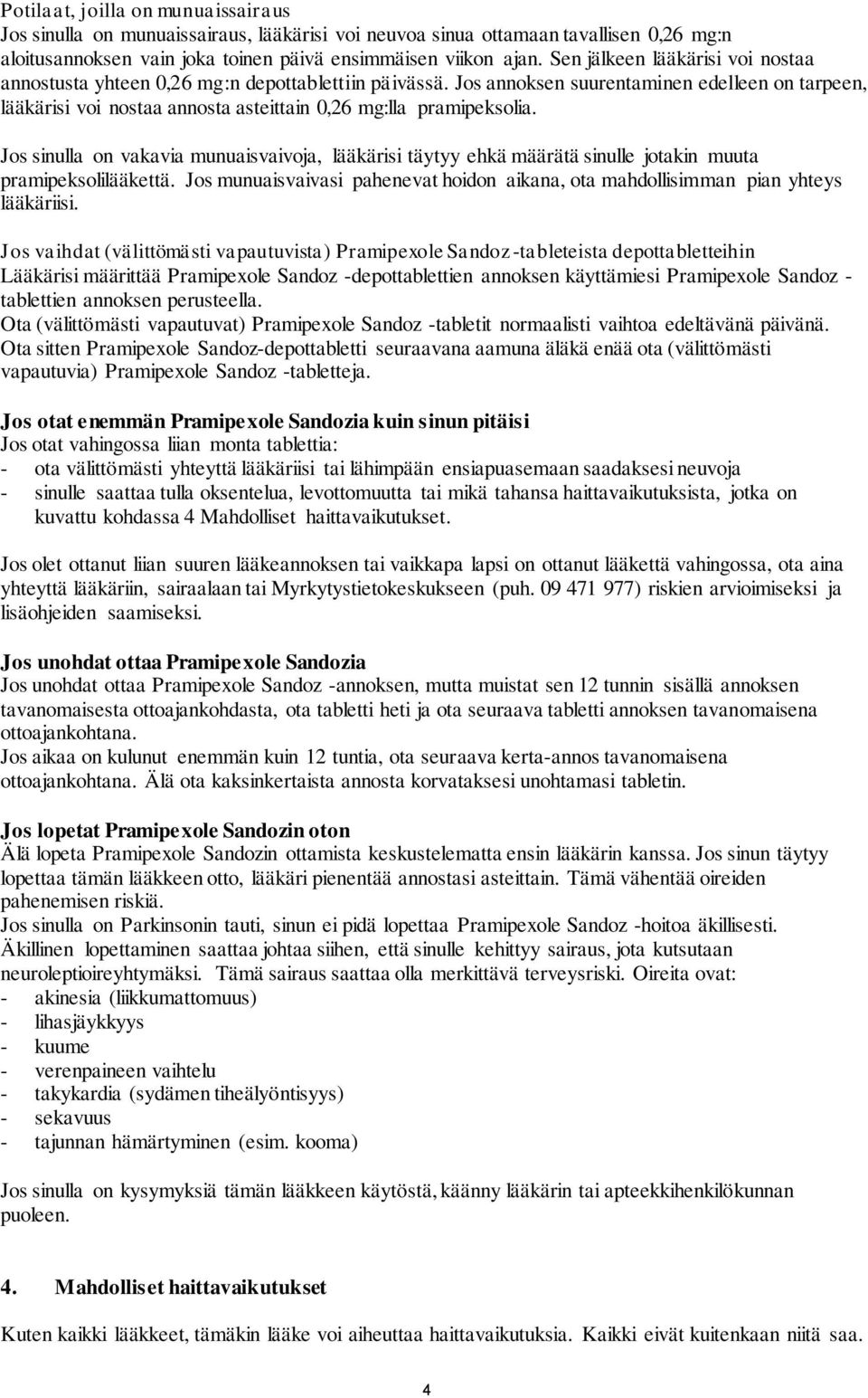 Jos annoksen suurentaminen edelleen on tarpeen, lääkärisi voi nostaa annosta asteittain 0,26 mg:lla pramipeksolia.