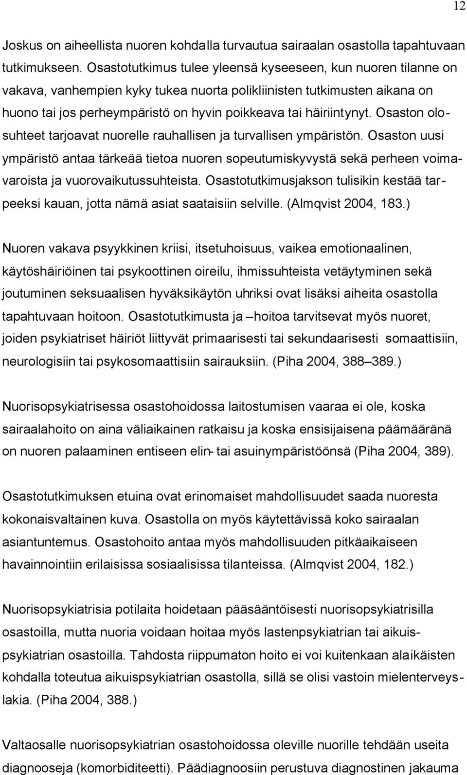 häiriintynyt. Osaston olosuhteet tarjoavat nuorelle rauhallisen ja turvallisen ympäristön.