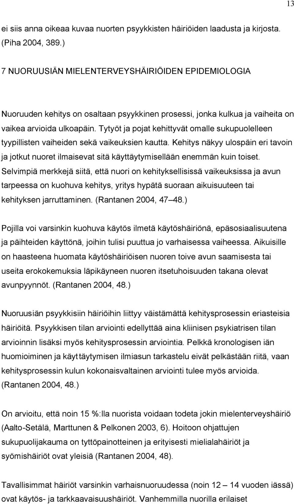 Tytyöt ja pojat kehittyvät omalle sukupuolelleen tyypillisten vaiheiden sekä vaikeuksien kautta.