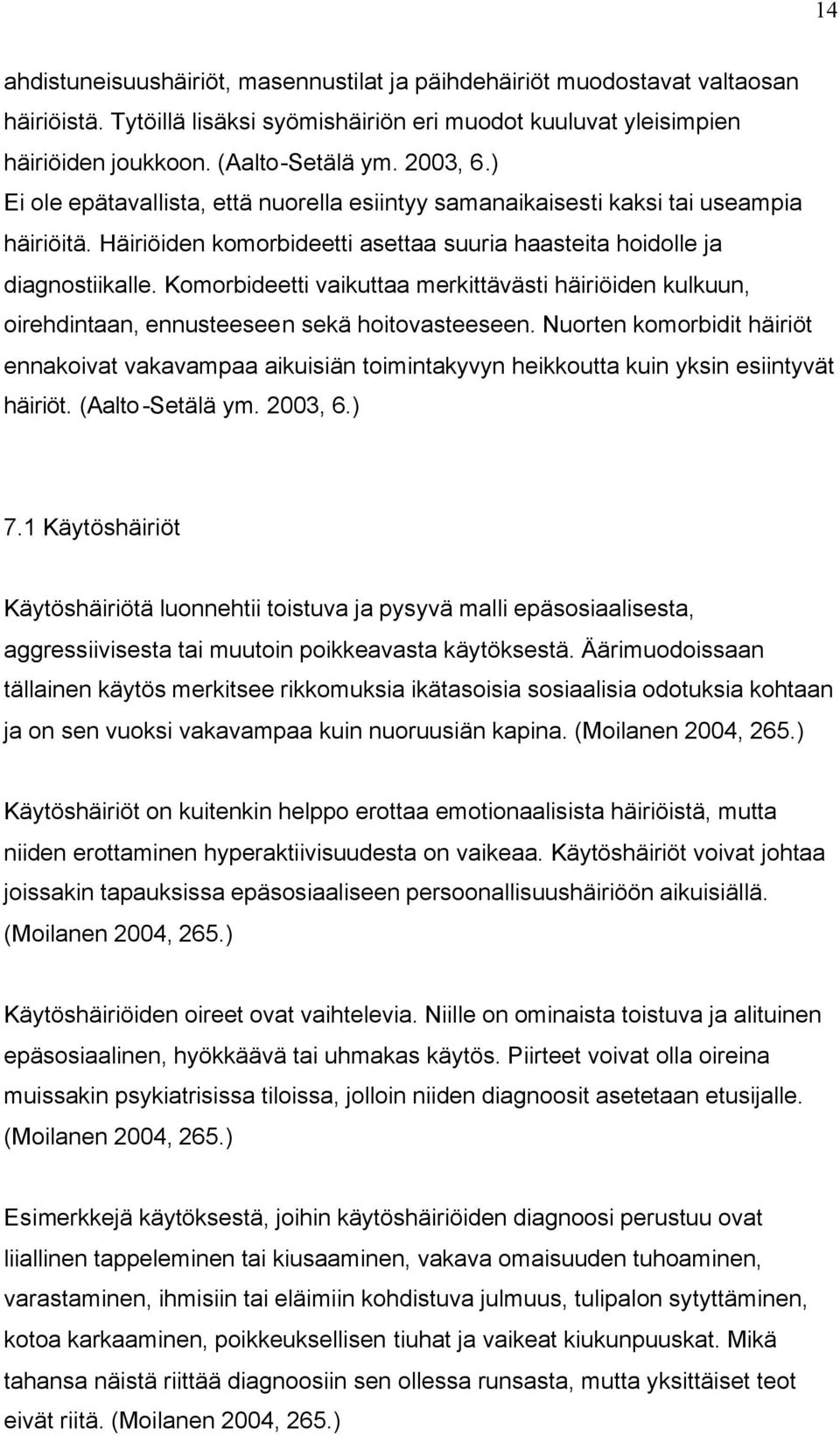 Komorbideetti vaikuttaa merkittävästi häiriöiden kulkuun, oirehdintaan, ennusteeseen sekä hoitovasteeseen.