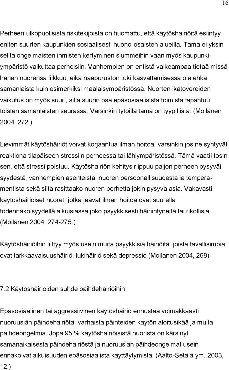 Vanhempien on entistä vaikeampaa tietää missä hänen nuorensa liikkuu, eikä naapuruston tuki kasvattamisessa ole ehkä samanlaista kuin esimerkiksi maalaisympäristössä.