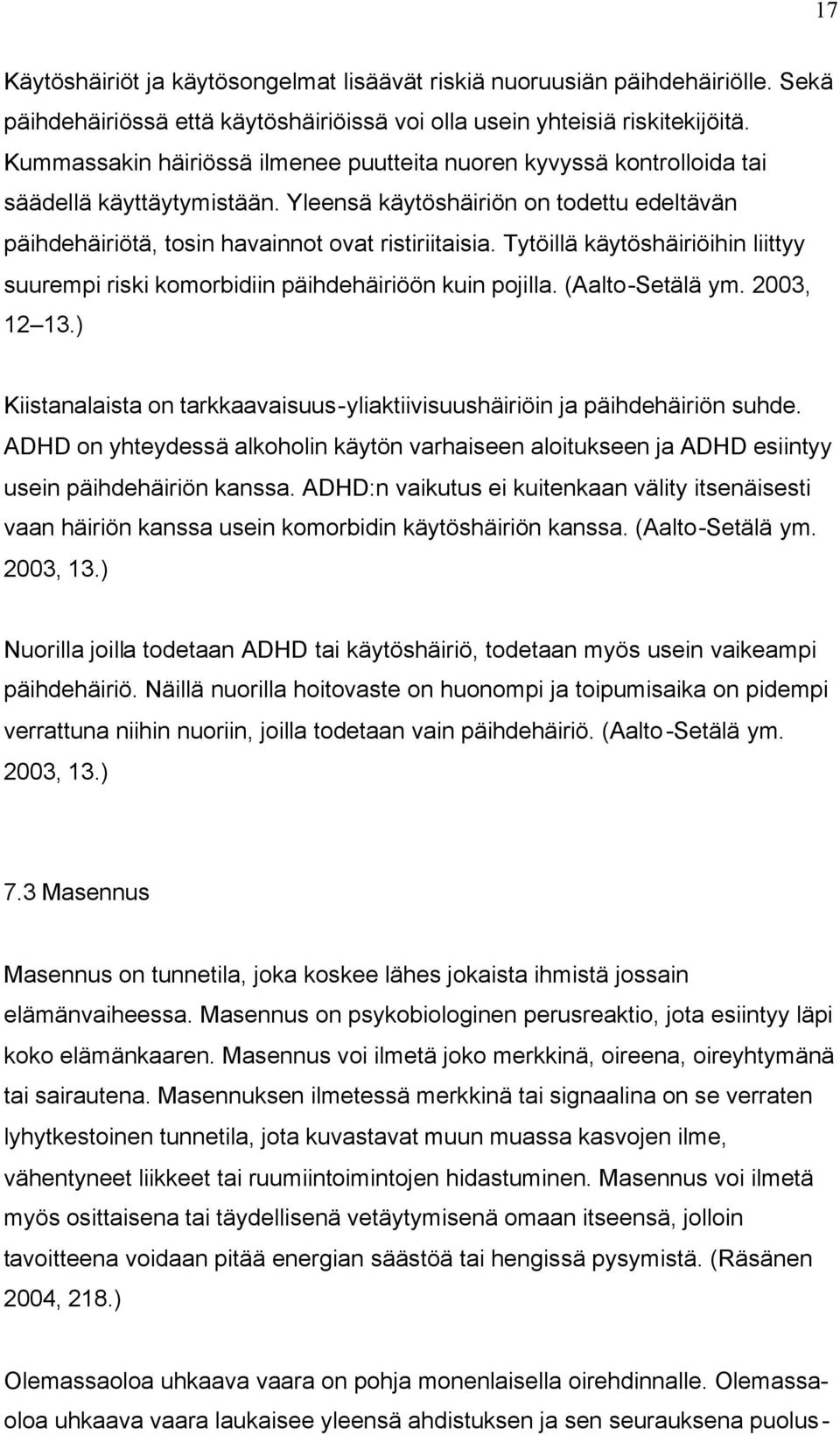 Tytöillä käytöshäiriöihin liittyy suurempi riski komorbidiin päihdehäiriöön kuin pojilla. (Aalto-Setälä ym. 2003, 12 13.