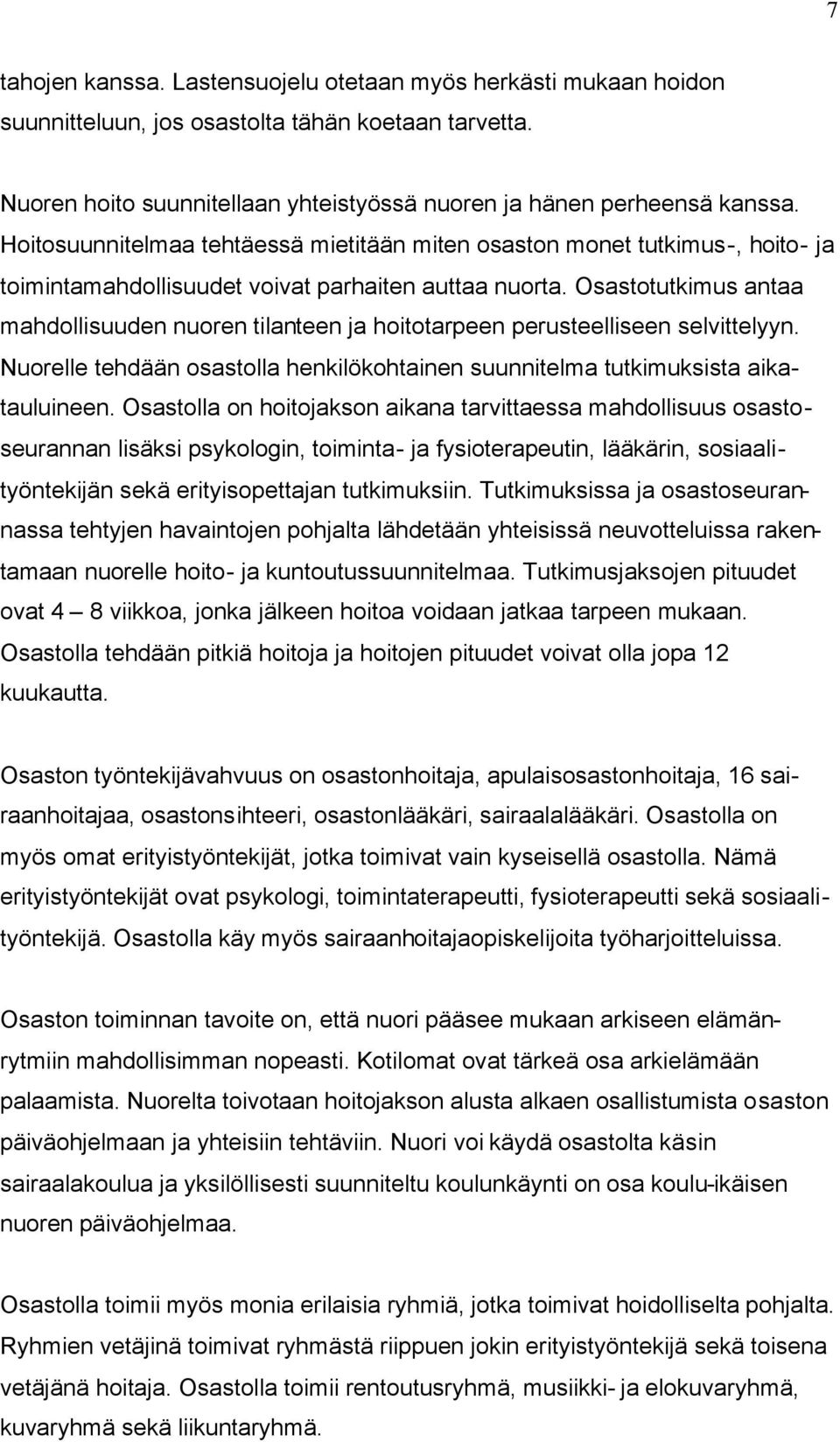 Osastotutkimus antaa mahdollisuuden nuoren tilanteen ja hoitotarpeen perusteelliseen selvittelyyn. Nuorelle tehdään osastolla henkilökohtainen suunnitelma tutkimuksista aikatauluineen.