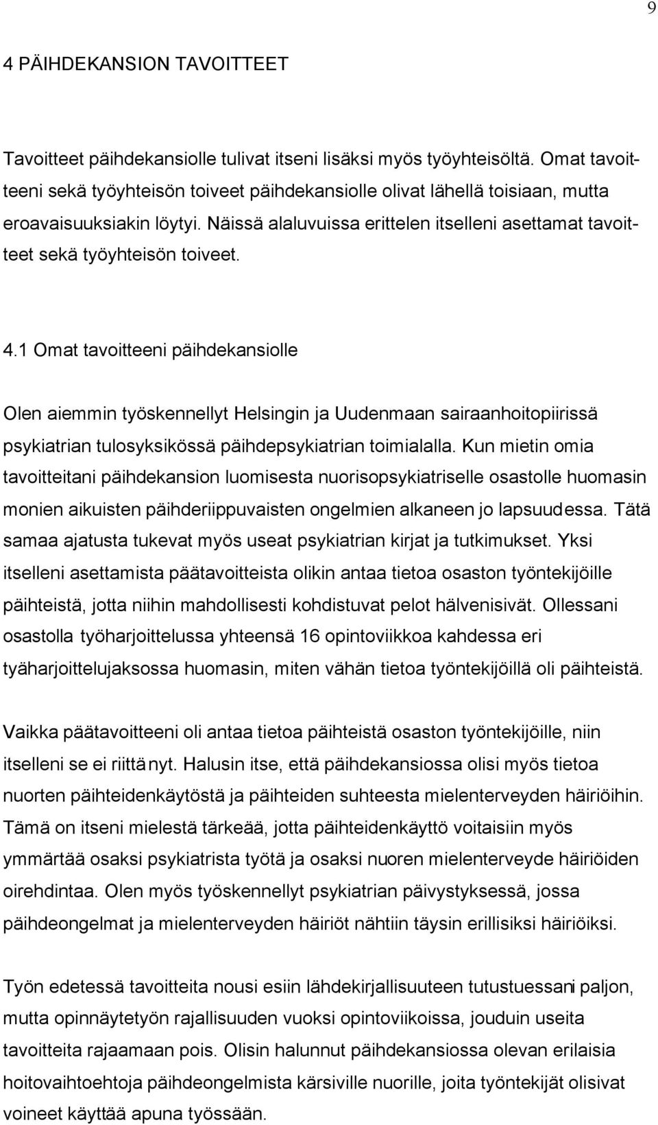 4.1 Omat tavoitteeni päihdekansiolle Olen aiemmin työskennellyt Helsingin ja Uudenmaan sairaanhoitopiirissä psykiatrian tulosyksikössä päihdepsykiatrian toimialalla.