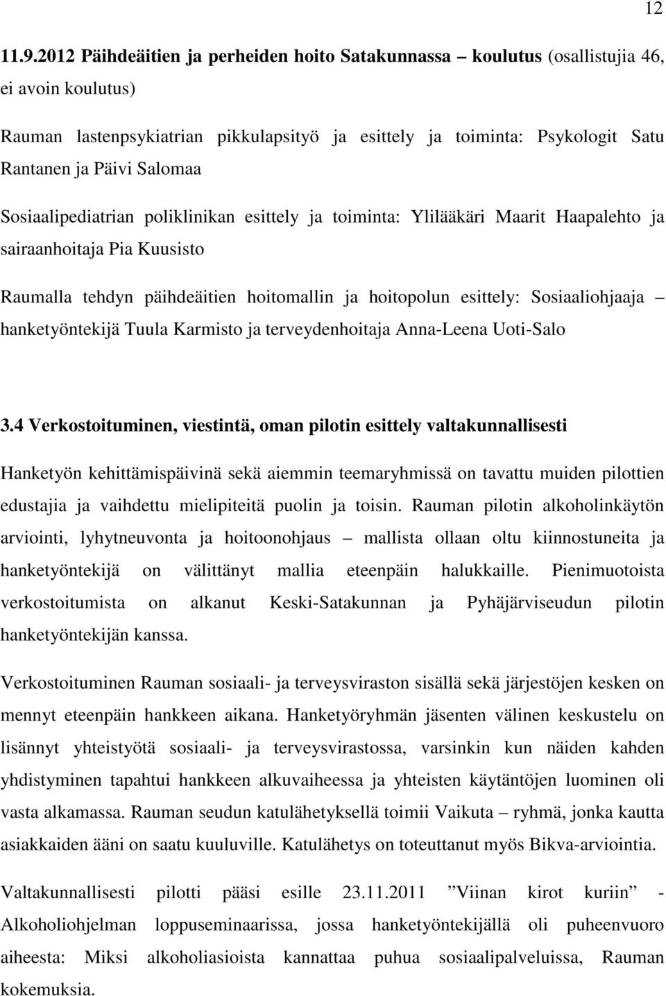 Salomaa Sosiaalipediatrian poliklinikan esittely ja toiminta: Ylilääkäri Maarit Haapalehto ja sairaanhoitaja Pia Kuusisto Raumalla tehdyn päihdeäitien hoitomallin ja hoitopolun esittely: