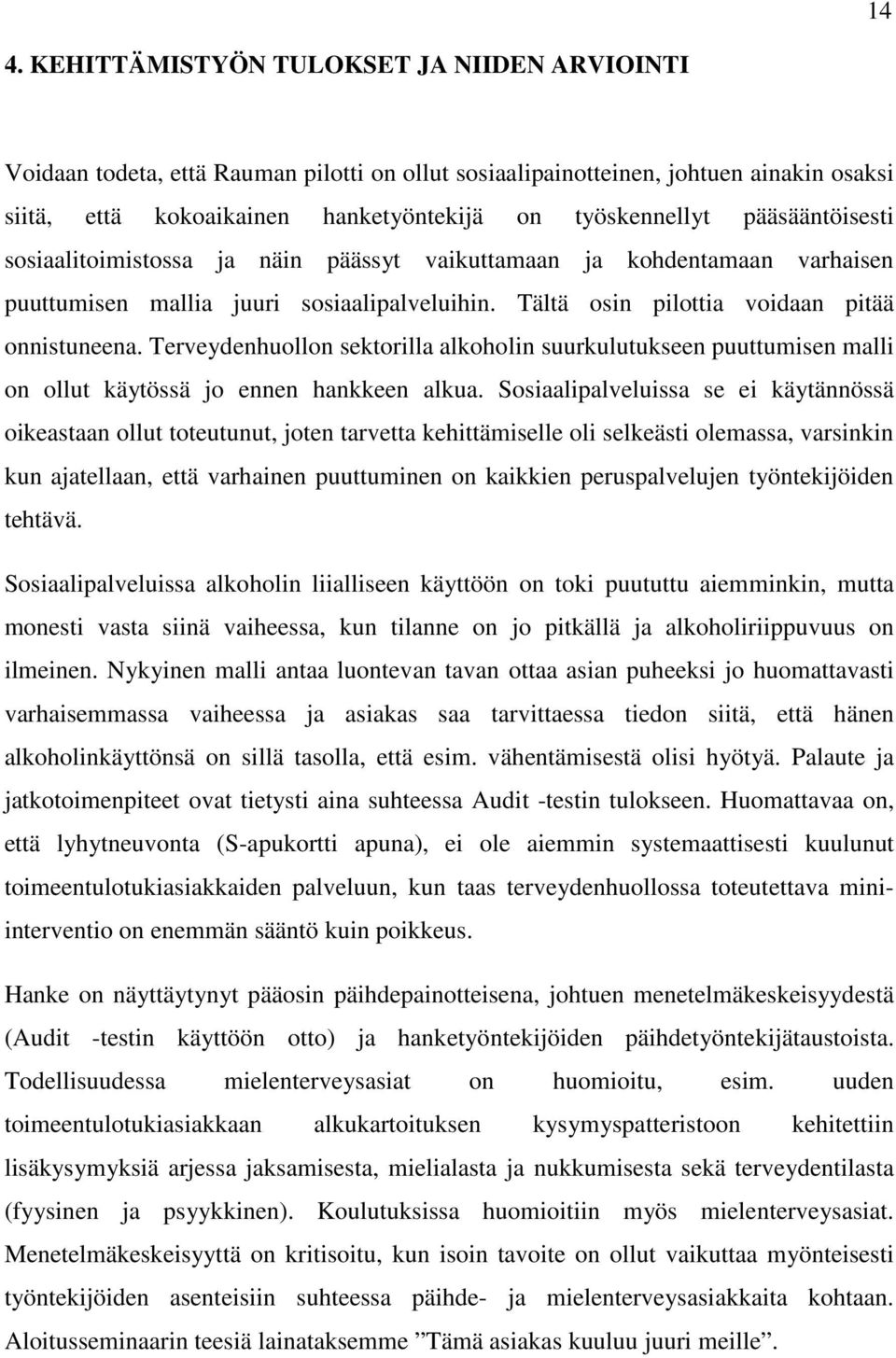 Terveydenhuollon sektorilla alkoholin suurkulutukseen puuttumisen malli on ollut käytössä jo ennen hankkeen alkua.