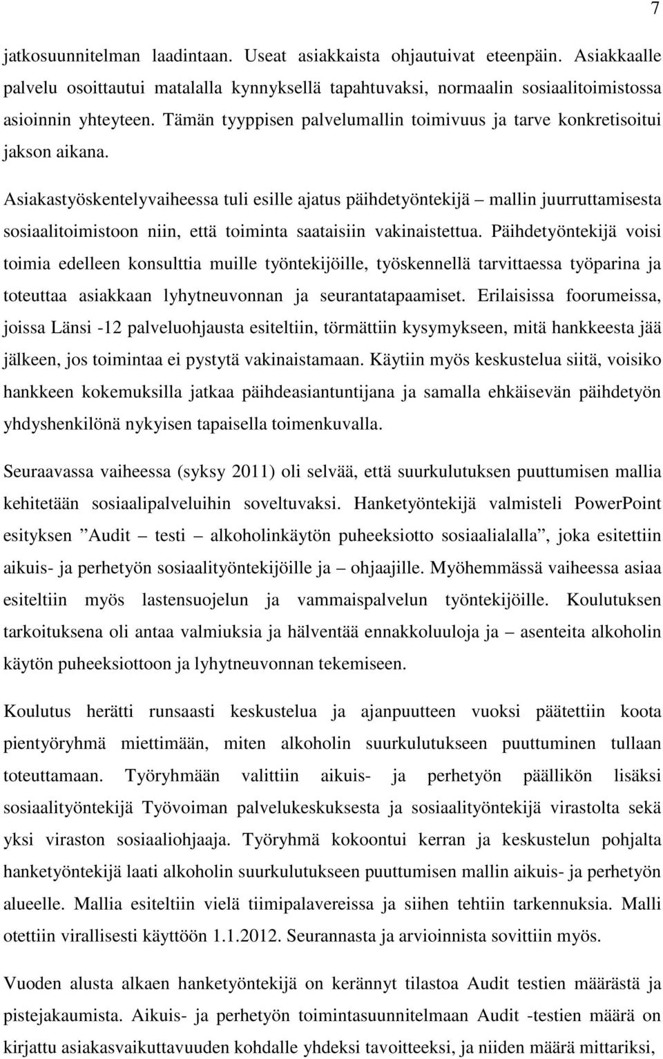 Asiakastyöskentelyvaiheessa tuli esille ajatus päihdetyöntekijä mallin juurruttamisesta sosiaalitoimistoon niin, että toiminta saataisiin vakinaistettua.