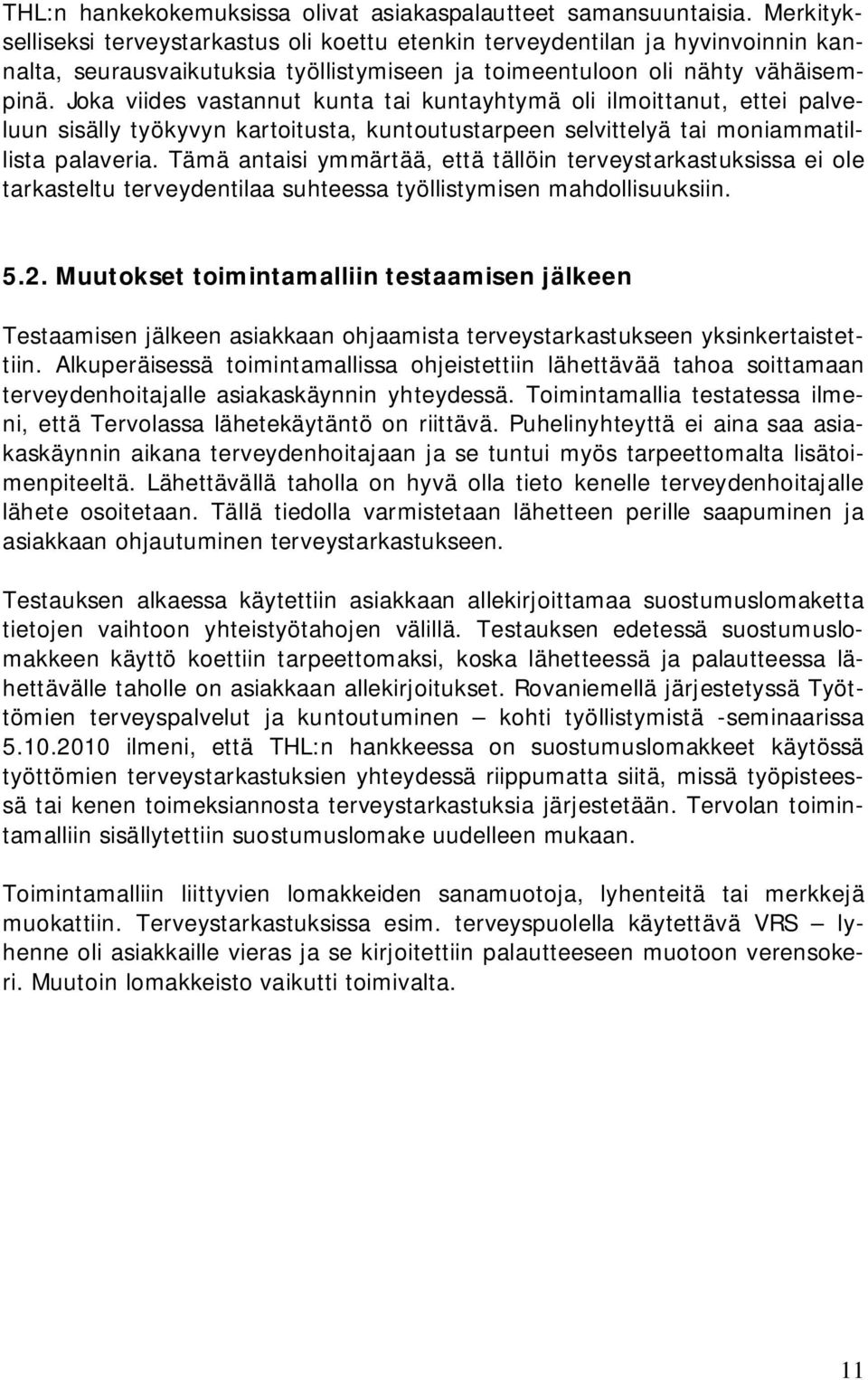 Joka viides vastannut kunta tai kuntayhtymä oli ilmoittanut, ettei palveluun sisälly työkyvyn kartoitusta, kuntoutustarpeen selvittelyä tai moniammatillista palaveria.