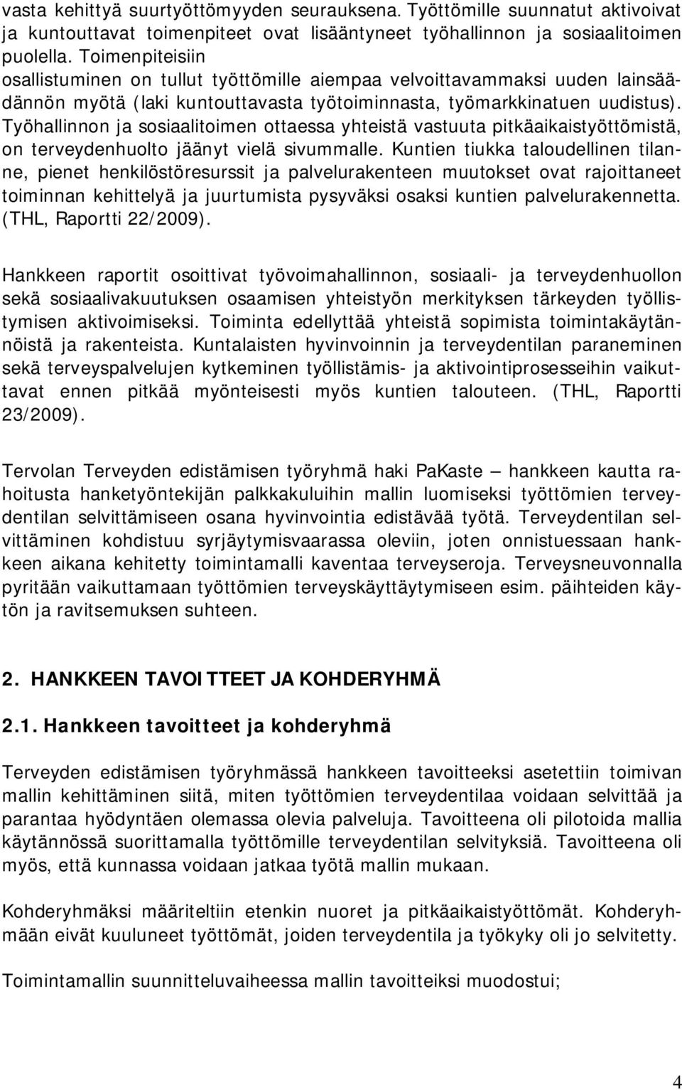 Työhallinnon ja sosiaalitoimen ottaessa yhteistä vastuuta pitkäaikaistyöttömistä, on terveydenhuolto jäänyt vielä sivummalle.