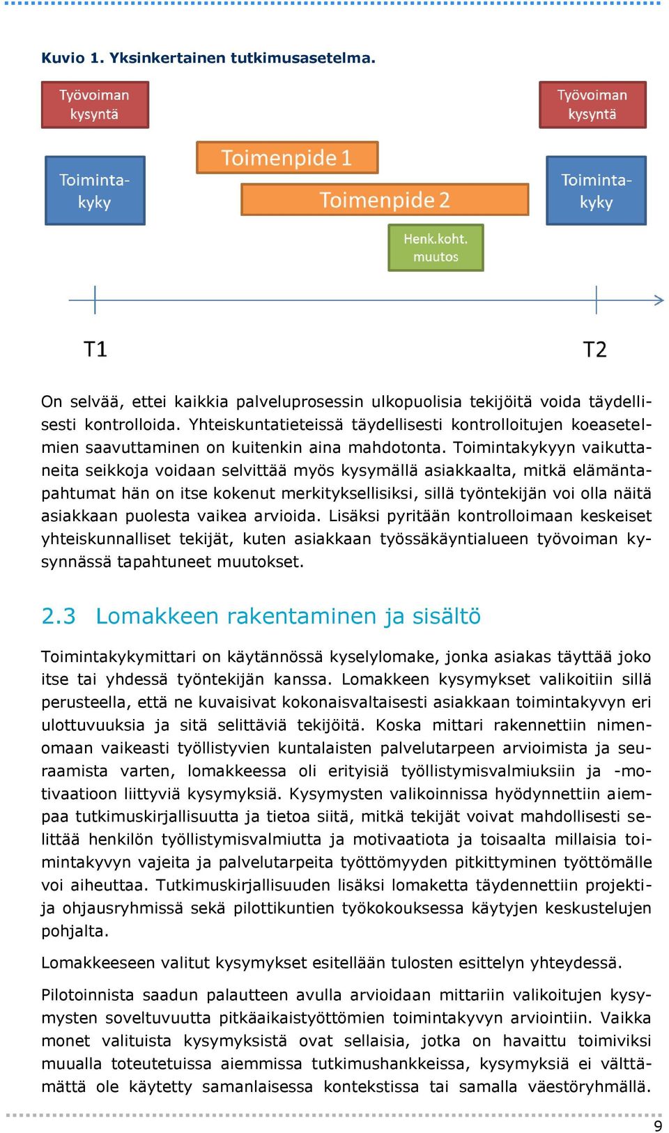 Toimintakykyyn vaikuttaneita seikkoja voidaan selvittää myös kysymällä asiakkaalta, mitkä elämäntapahtumat hän on itse kokenut merkityksellisiksi, sillä työntekijän voi olla näitä asiakkaan puolesta