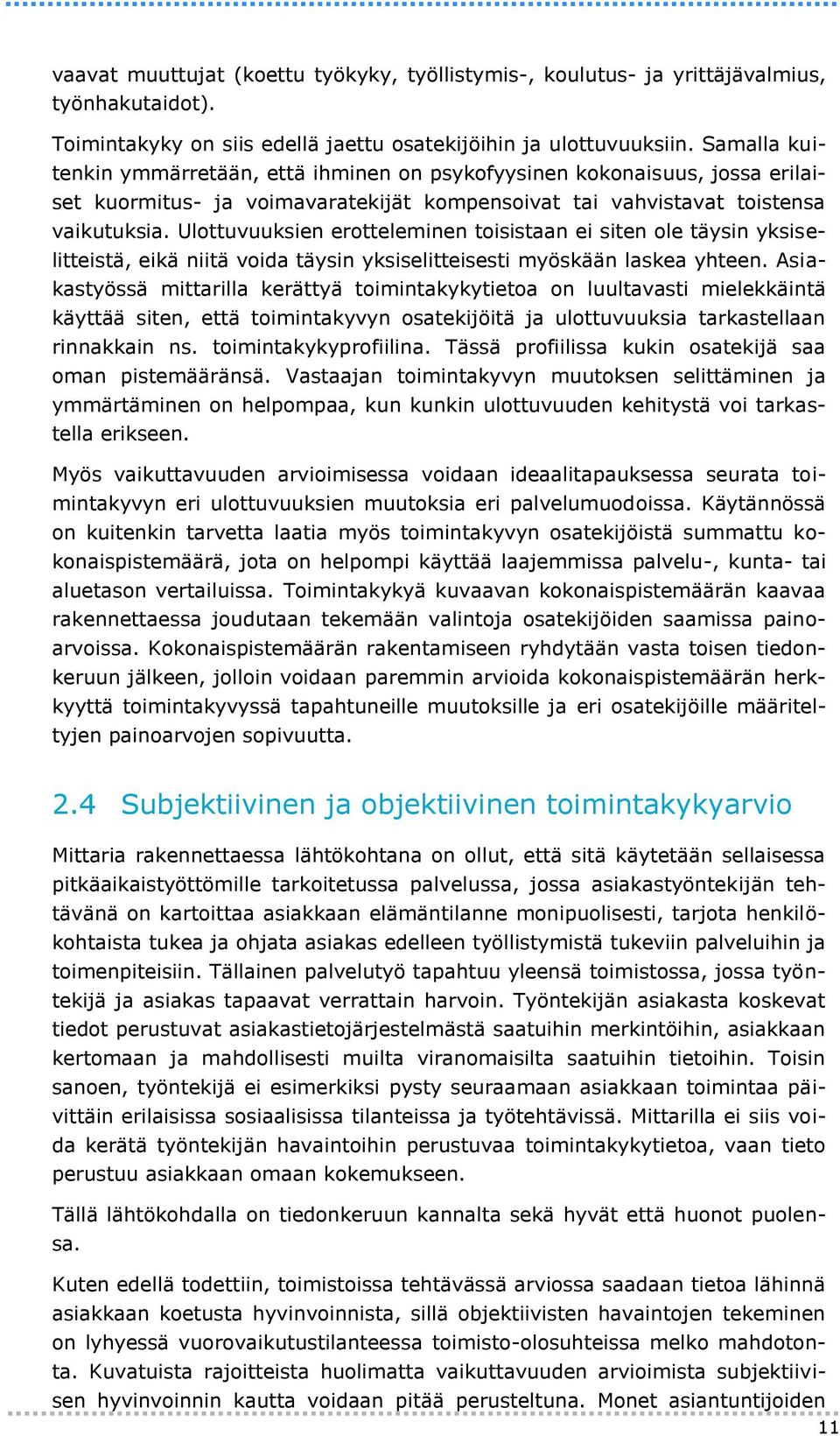 Ulottuvuuksien erotteleminen toisistaan ei siten ole täysin yksiselitteistä, eikä niitä voida täysin yksiselitteisesti myöskään laskea yhteen.