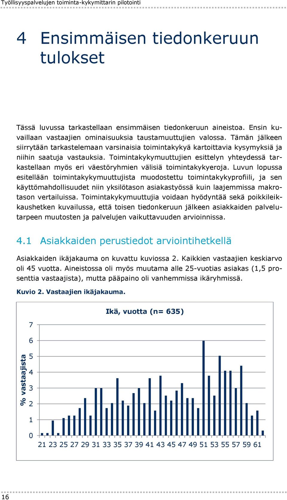 Toimintakykymuuttujien esittelyn yhteydessä tarkastellaan myös eri väestöryhmien välisiä toimintakykyeroja.