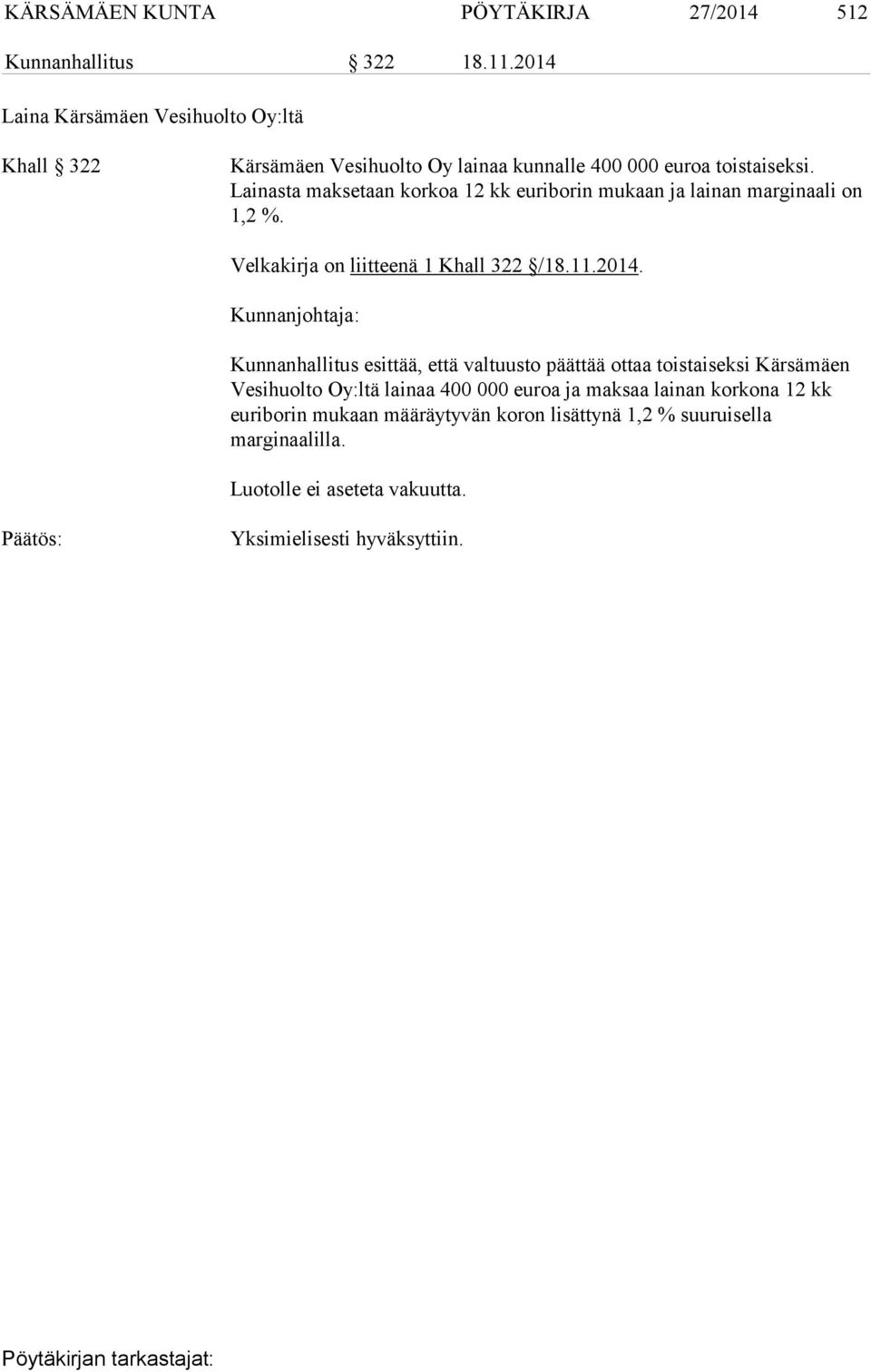 Lainasta maksetaan korkoa 12 kk euriborin mukaan ja lainan marginaali on 1,2 %. Velkakirja on liitteenä 1 Khall 322 /18.11.2014.