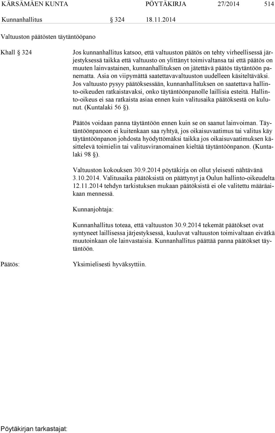 päätös on muu ten lainvastainen, kunnanhallituksen on jätettävä päätös täytäntöön pane mat ta. Asia on viipymättä saatettavavaltuuston uudelleen käsiteltäväksi.