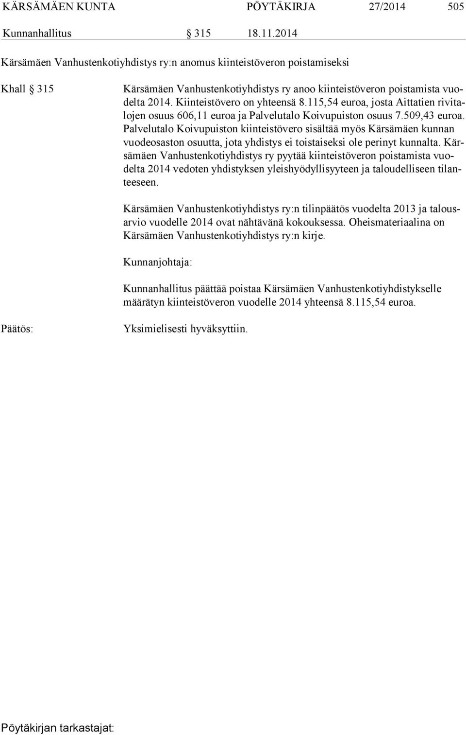 Kiinteistövero on yhteensä 8.115,54 euroa, josta Aittatien ri vi talo jen osuus 606,11 euroa ja Palvelutalo Koivupuiston osuus 7.509,43 euroa.