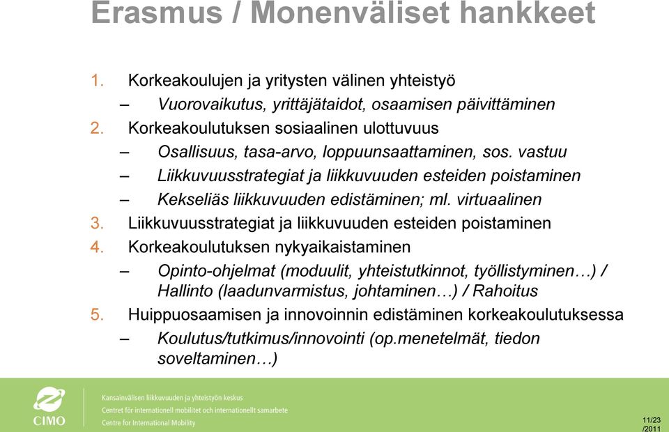 vastuu Liikkuvuusstrategiat ja liikkuvuuden esteiden poistaminen Kekseliäs liikkuvuuden edistäminen; ml. virtuaalinen 3.