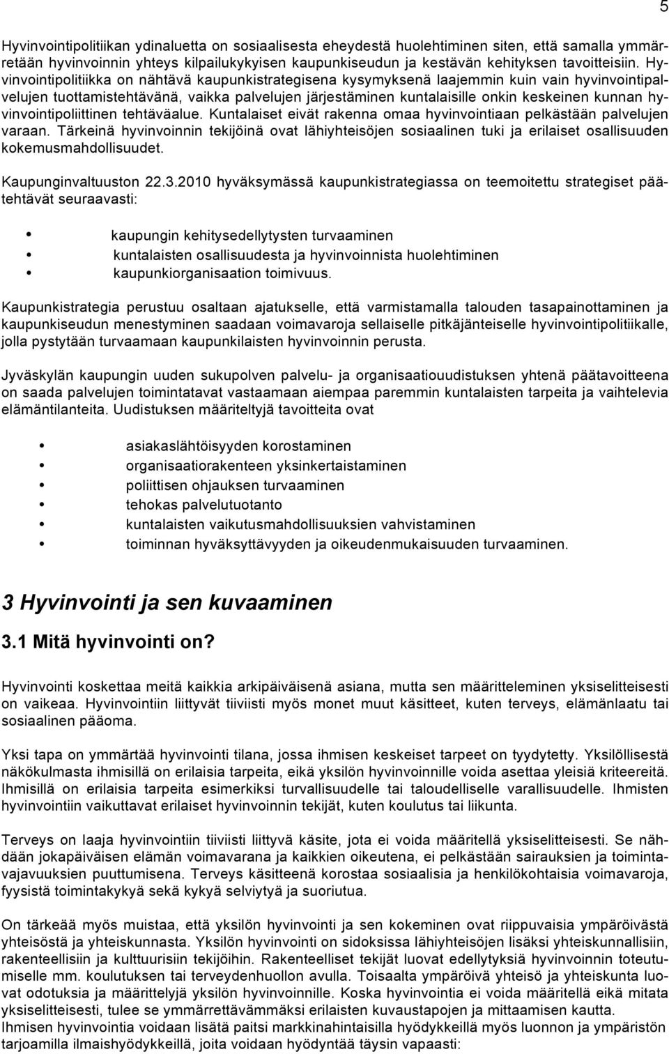 hyvinvointipoliittinen tehtäväalue. Kuntalaiset eivät rakenna omaa hyvinvointiaan pelkästään palvelujen varaan.