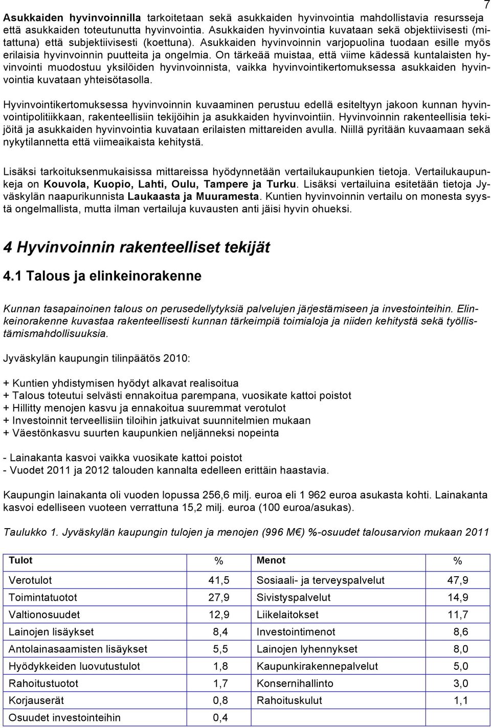 Asukkaiden hyvinvoinnin varjopuolina tuodaan esille myös erilaisia hyvinvoinnin puutteita ja ongelmia.