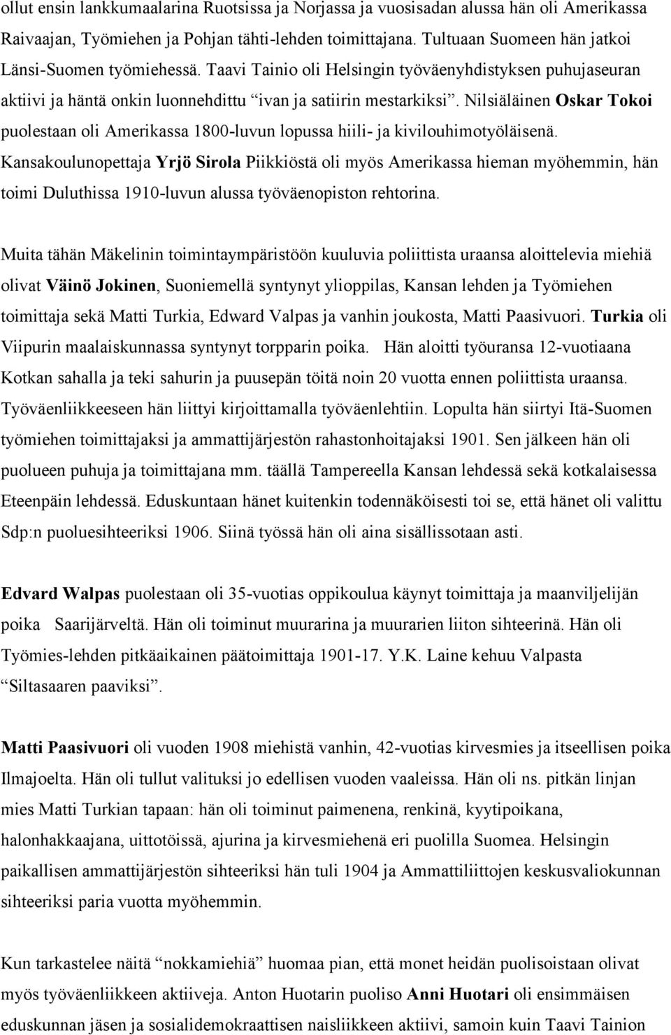 Nilsiäläinen Oskar Tokoi puolestaan oli Amerikassa 1800-luvun lopussa hiili- ja kivilouhimotyöläisenä.