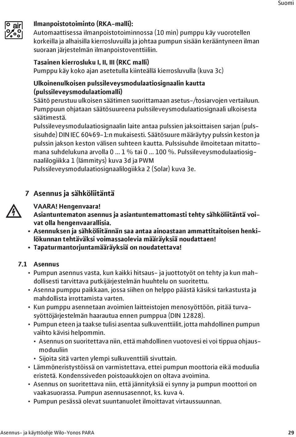 Tasainen kierrosluku I, II, III (RKC malli) Pumppu käy koko ajan asetetulla kiinteällä kierrosluvulla (kuva 3c) Ulkoinenulkoisen pulssileveysmodulaatiosignaalin kautta (pulssileveysmodulaatiomalli)