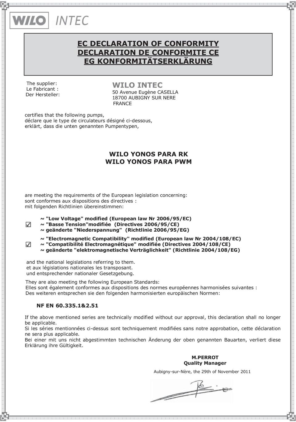 requirements of the European legislation concerning: sont conformes aux dispositions des directives : mit folgenden Richtlinien übereinstimmen: ~ "Low Voltage" modified (European law Nr 2006/95/EC) ~