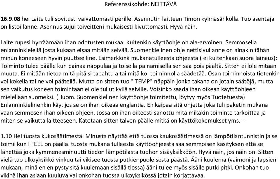 Semmosella enlanninkielellä josta kukaan eisaa mitään selvää. Suomenkielinen ohje nettisivullanne on ainakin tähän minun koneeseen hyvin puutteelline.