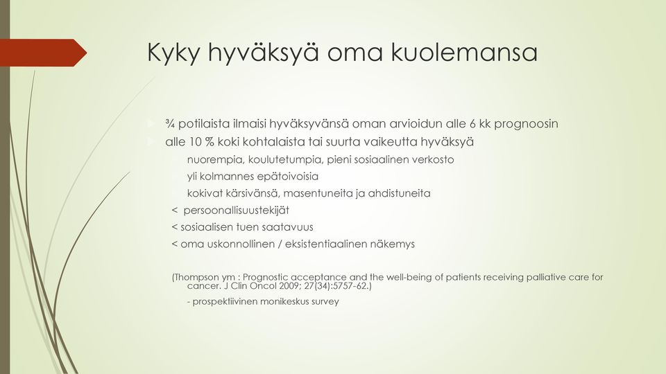 ahdistuneita < persoonallisuustekijät < sosiaalisen tuen saatavuus < oma uskonnollinen / eksistentiaalinen näkemys (Thompson ym : Prognostic