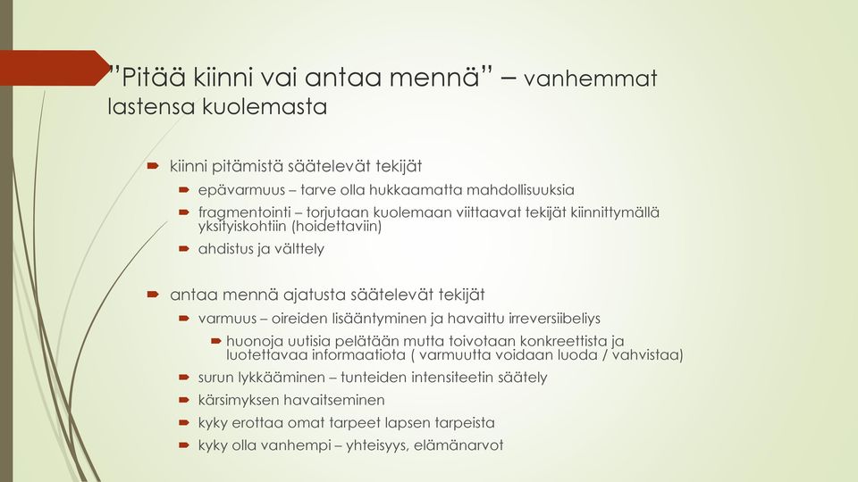 oireiden lisääntyminen ja havaittu irreversiibeliys huonoja uutisia pelätään mutta toivotaan konkreettista ja luotettavaa informaatiota ( varmuutta voidaan luoda