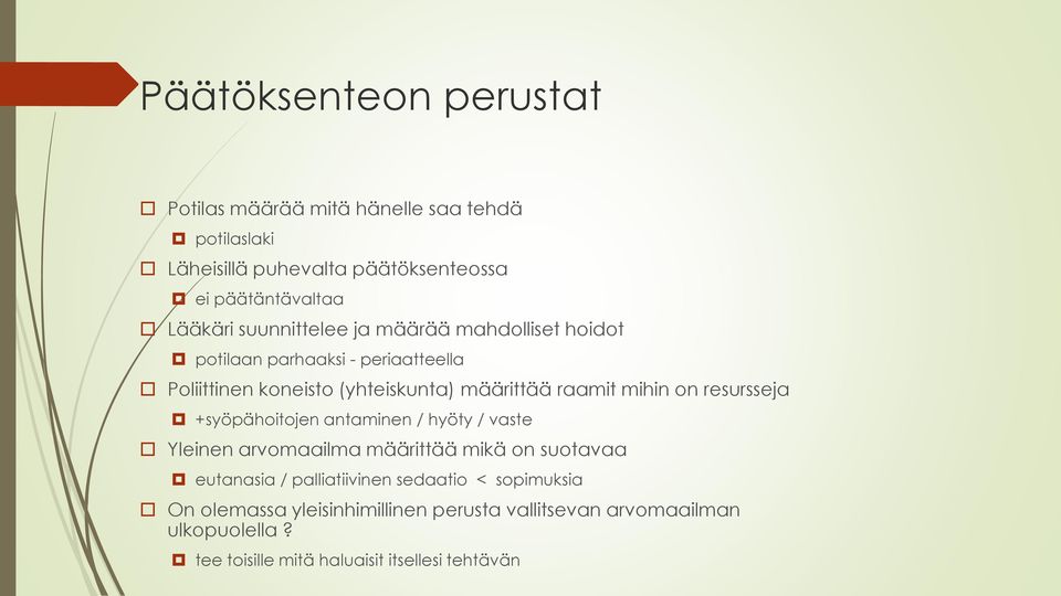 on resursseja +syöpähoitojen antaminen / hyöty / vaste Yleinen arvomaailma määrittää mikä on suotavaa eutanasia / palliatiivinen