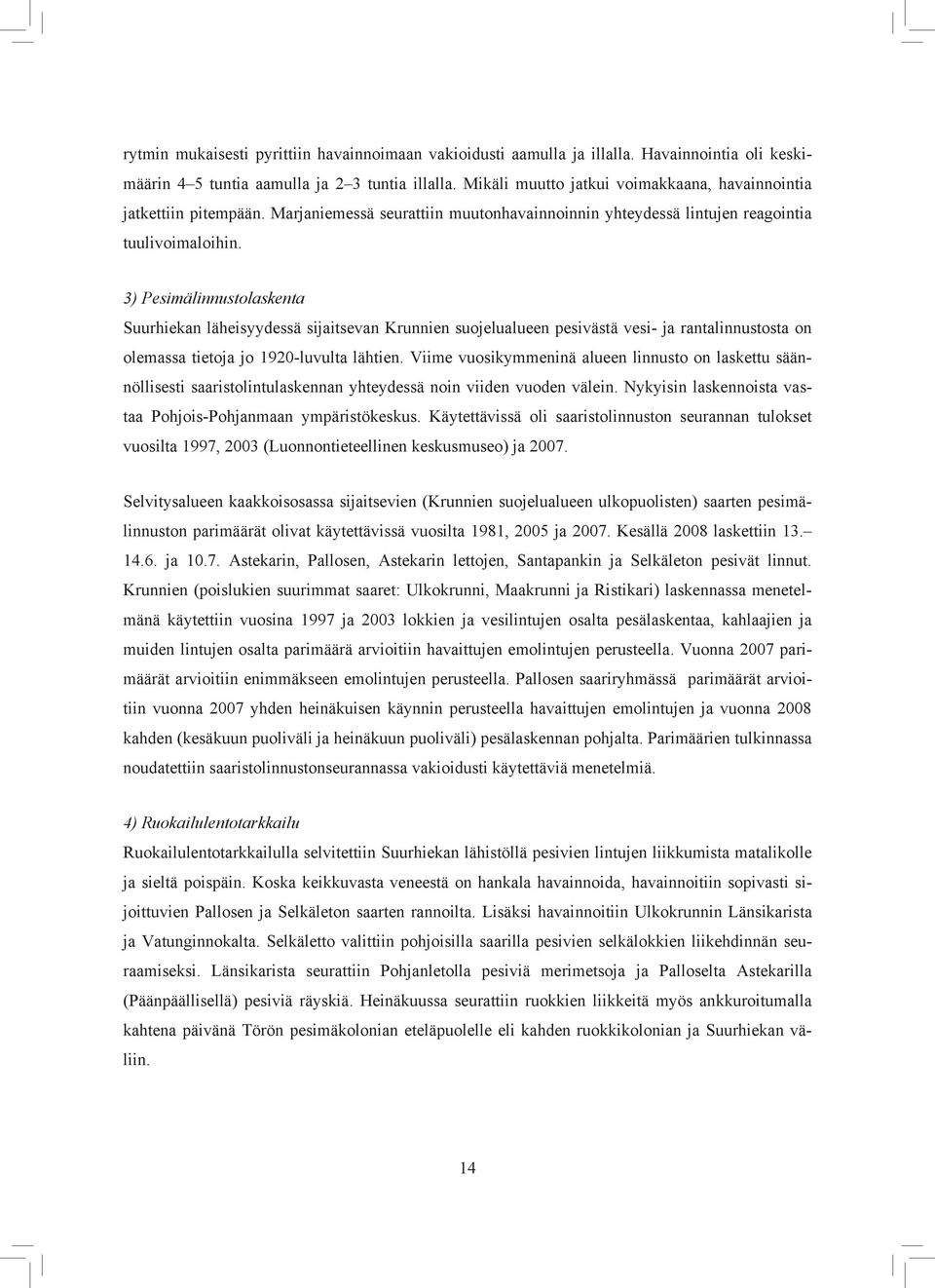 3) Pesimälinnustolaskenta Suurhiekan läheisyydessä sijaitsevan Krunnien suojelualueen pesivästä vesi- ja rantalinnustosta on olemassa tietoja jo 1920-luvulta lähtien.