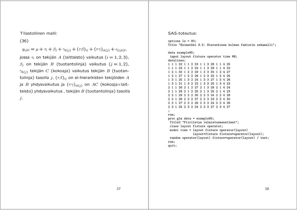 B (tuotantolinja) tasolla j. SAS-toteutus: options ls = 80; Title "Esimerkki 9.