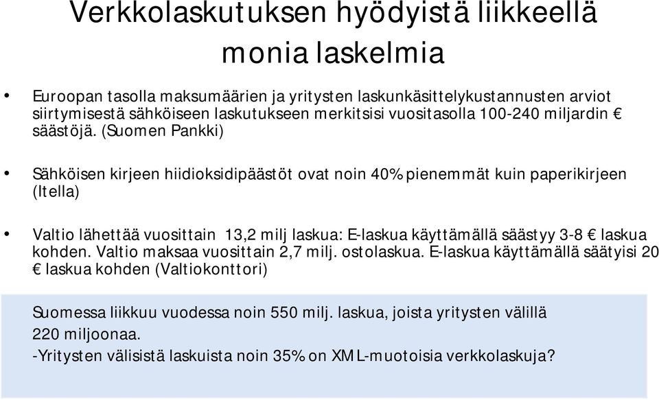 (Suomen Pankki) Sähköisen kirjeen hiidioksidipäästöt ovat noin 40% pienemmät kuin paperikirjeen (Itella) Valtio lähettää vuosittain 13,2 milj laskua: E-laskua käyttämällä