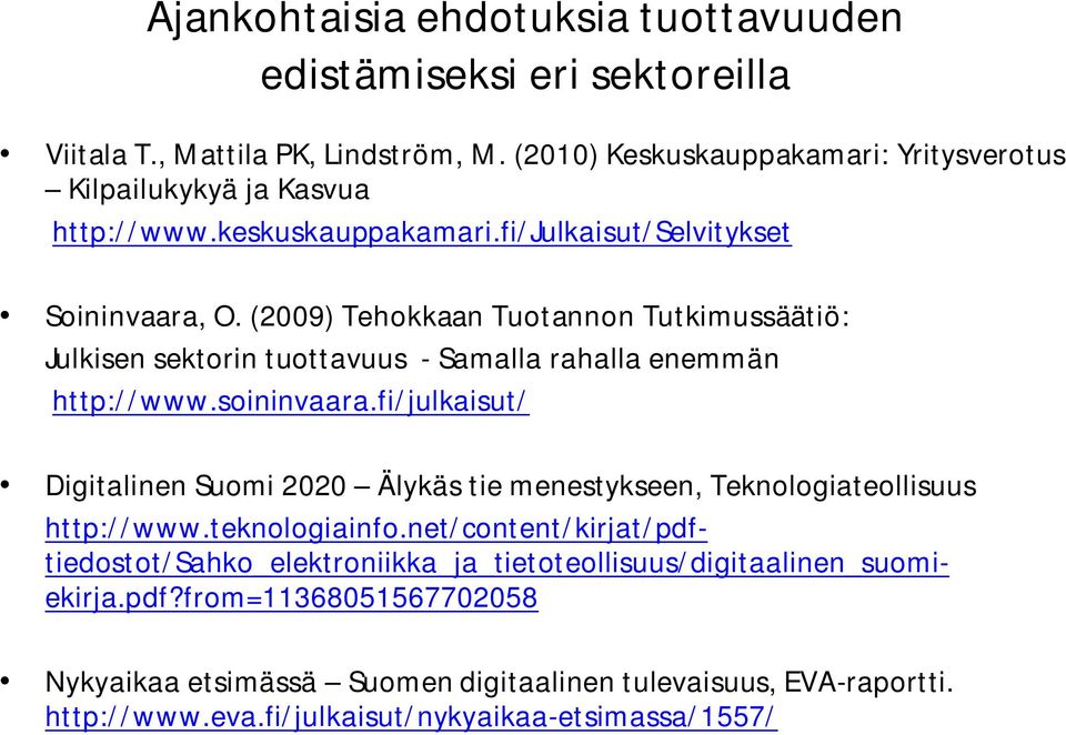 (2009) Tehokkaan Tuotannon Tutkimussäätiö: Julkisen sektorin tuottavuus - Samalla rahalla enemmän http://www.soininvaara.