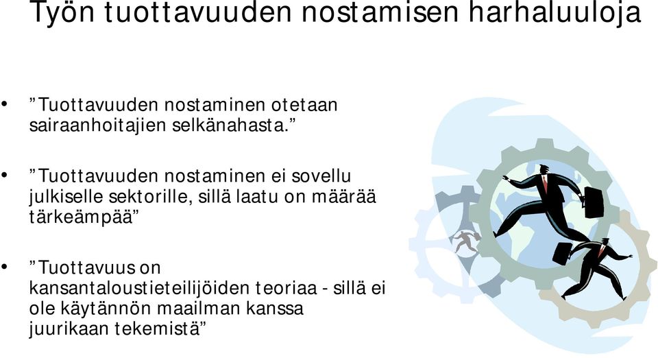 Tuottavuuden nostaminen ei sovellu julkiselle sektorille, sillä laatu on