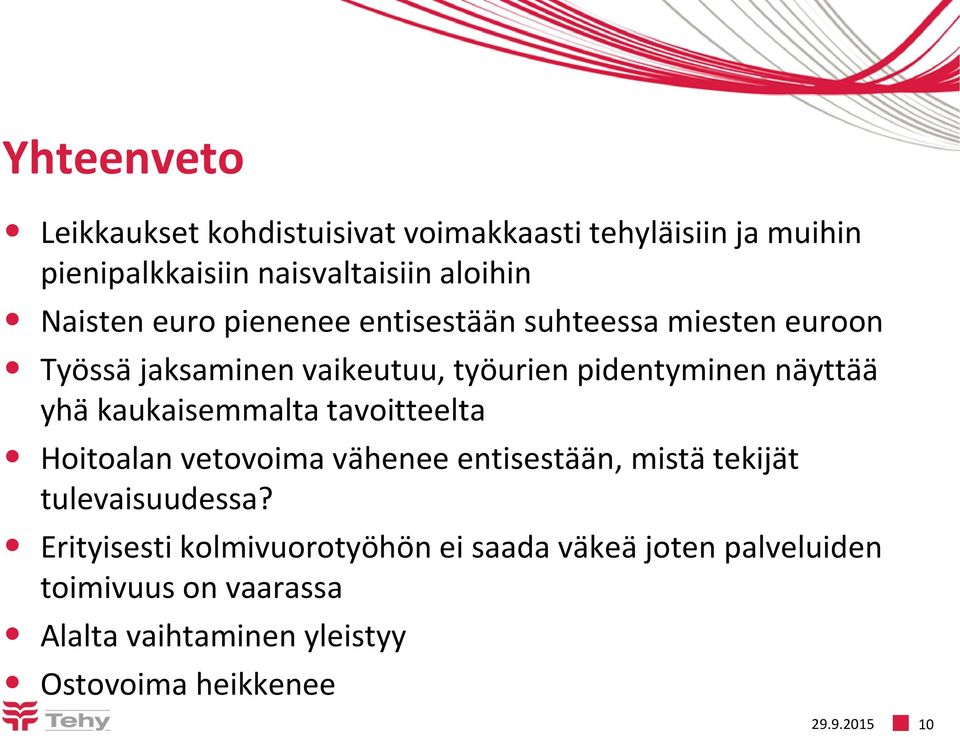 yhä kaukaisemmalta tavoitteelta Hoitoalan vetovoima vähenee entisestään, mistä tekijät tulevaisuudessa?