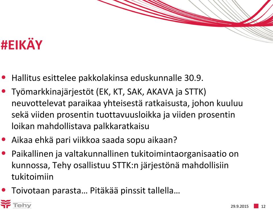 prosentin tuottavuusloikka ja viiden prosentin loikan mahdollistava palkkaratkaisu Aikaa ehkä pari viikkoa saada sopu