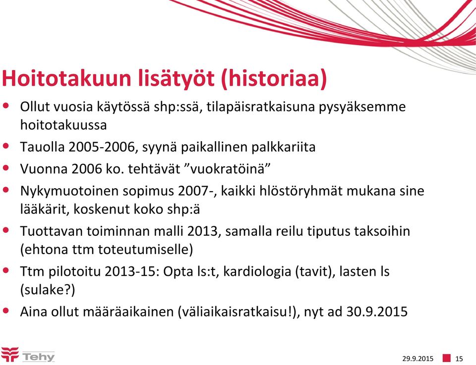 tehtävät vuokratöinä Nykymuotoinen sopimus 2007-, kaikki hlöstöryhmät mukana sine lääkärit, koskenut koko shp:ä Tuottavan toiminnan