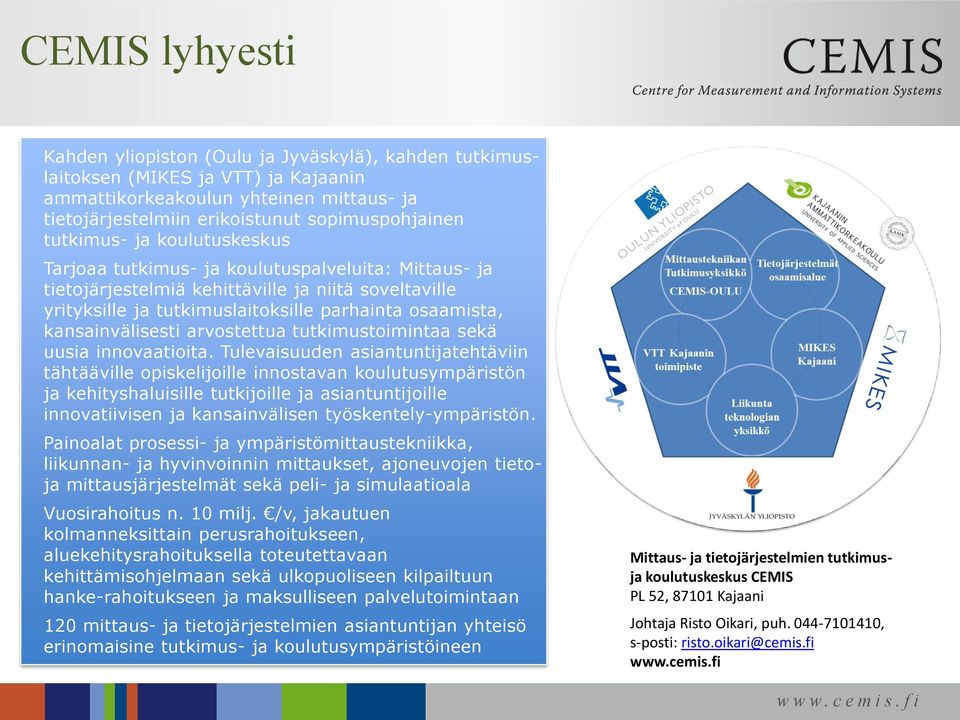 kansainvälisesti arvostettua tutkimustoimintaa sekä uusia innovaatioita.